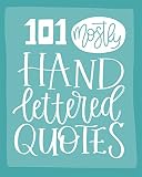101 (Mostly) Hand Lettered Quotes (Quotes Collection Book 1)