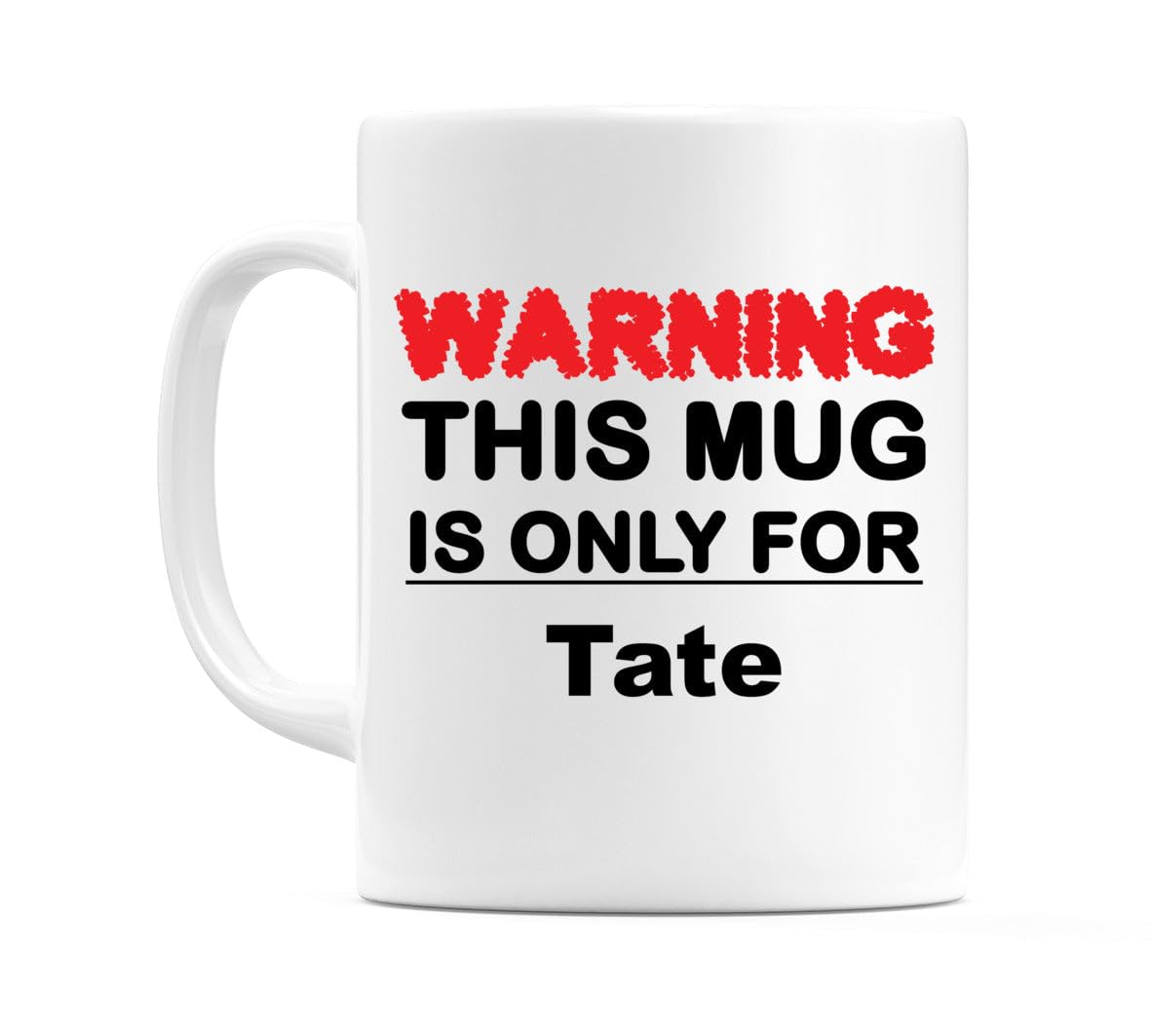 WeDoMugsWarning This Mug is ONLY for Tate - Ceramic 11oz Coffee Tea Gift Mug Cup