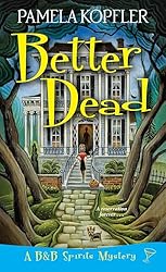 Better Dead (A B&B Spirits Mystery Book 1)