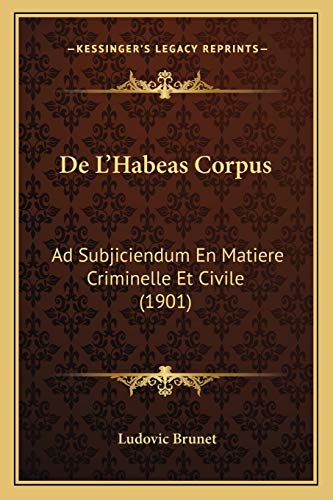 De L'Habeas Corpus: Ad Subjiciendum En Matiere Criminelle Et Civile (1901) (French Edition)