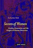 Secrets Of Women: Gender, Generation, and the Origins of Human Dissection