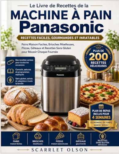 Le Livre de Recettes de la Machine à Pain Panasonic: Pains Maison Faciles, Brioches Moelleuses, Pizzas, Gâteaux et Recettes Sans Gluten pour Réussir Chaque...