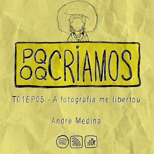 T01EP05 - A fotografia me libertou, com Andr&eacute; Medina