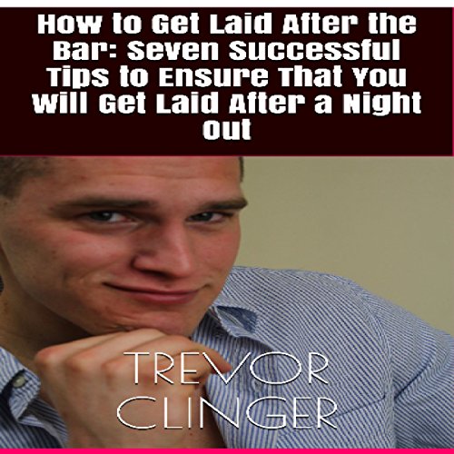 How to Get Laid After the Bar Seven Successful Tips to Ensure That You