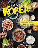 Easy Korea: Koreanische Küche Schritt für Schritt. Traditionelle und authentische Gerichte: Barbecue, Bibimbap, Kimchi, Bulgogi und mehr – für Anfänger und Fortgeschrittene