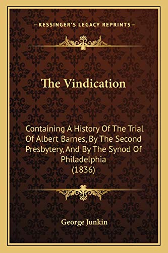 The Vindication: Containing A History Of The Trial Of Albert Barnes, By The Second Presbytery, And By The Synod Of Philadelphia (1836)