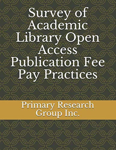Survey of Academic Library Open Access Publication Fee Pay Practices