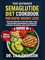 The Ultimate Semaglutide Diet Cookbook for Rapid Weight Loss: 150 Easy Recipes & a 90-Day Meal Plan for Women & Beginners to Burn Fat, Control ... GLP-1 Weight Loss Miracle Cookbook Series) B0F5WNPVSV Book Cover