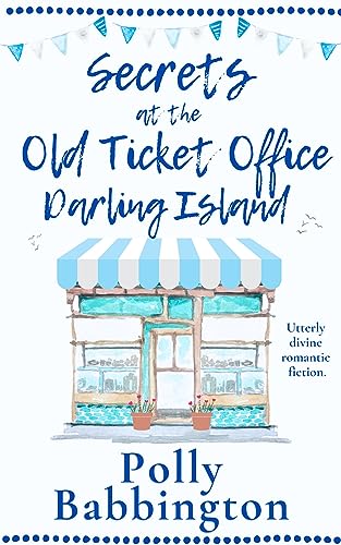 Secrets at The Old Ticket Office Darling Island : Gorgeous contemporary romance.