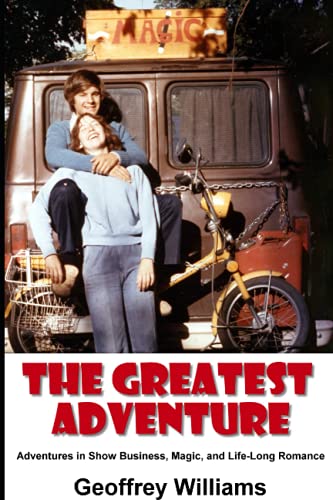 The Greatest Adventure: Adventures in Show Business, Magic, and Life-Long Romance