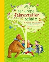 Der große Jahreszeitenschatz: Mit Geschichten, Liedern und Gedichten von Rüdiger Bertram, Kirsten Boie, Cornelia Funke, James Krüss, Astrid Lindgren 3770725018 Book Cover