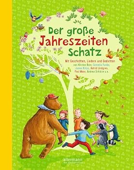 Der große Jahreszeitenschatz: Mit Geschichten, Liedern und Gedichten von Rüdiger Bertram, Kirsten Boie, Cornelia Funke, James Krüss, Astrid Lindgren