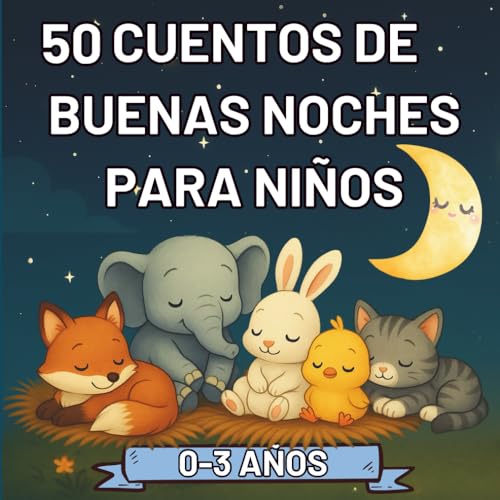 50 Cuentos de Buenas Noches para Niños 0 3 años – historias breves con animales adorables para dormir con amor y tranquilidad: Cuentos ilustrados a color para ayudar a los niños a dormir plácidamente