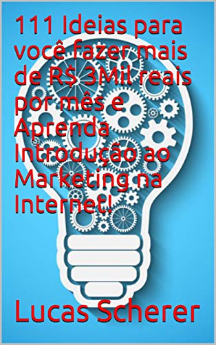 111 Ideias para você fazer mais de R$ 3Mil reais por mês e Aprenda Introdução ao Marketing na Intern