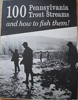 Unknown Binding 100 (One Hundred) Pennsylvania Trout Streams and How to Fish Them Book