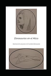 Dinosaurios en el Ático: Las aventuras de una joven en el mundo de los dinosaurios (Spanish Edition)