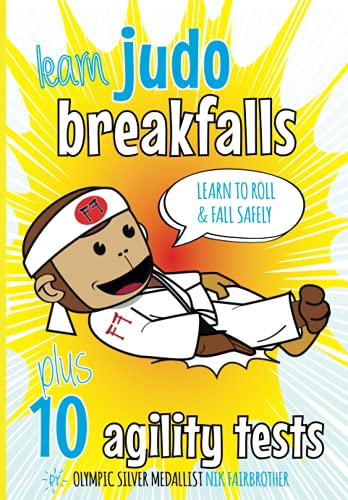 Learn Judo Breakfalls & 10 Agility Tests: Judo Beginners: How to Fall and Roll Safely (The Koka Kids Beginner Judoka Series by Nik Fairbrother, 8th Dan)