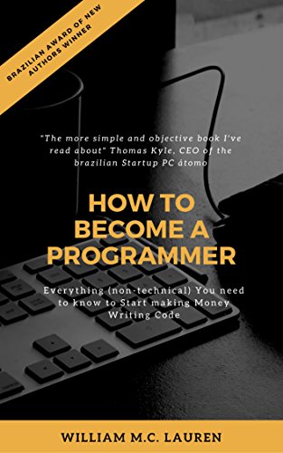 How to Become a Programmer: Everything (Non-Technical) You Need to Know to Start Making Money Writing Code