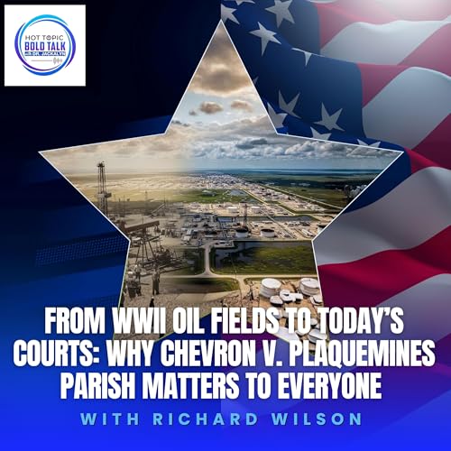 From WWII Oil Fields To Today&rsquo;s Courts: Why Chevron V. Plaquemines Parish Matters To Everyone With Richard Wilson