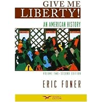 Give Me Liberty: v. 2: An American History: Written by Eric Foner, 2008 Edition, (2nd Revised edition) Publisher