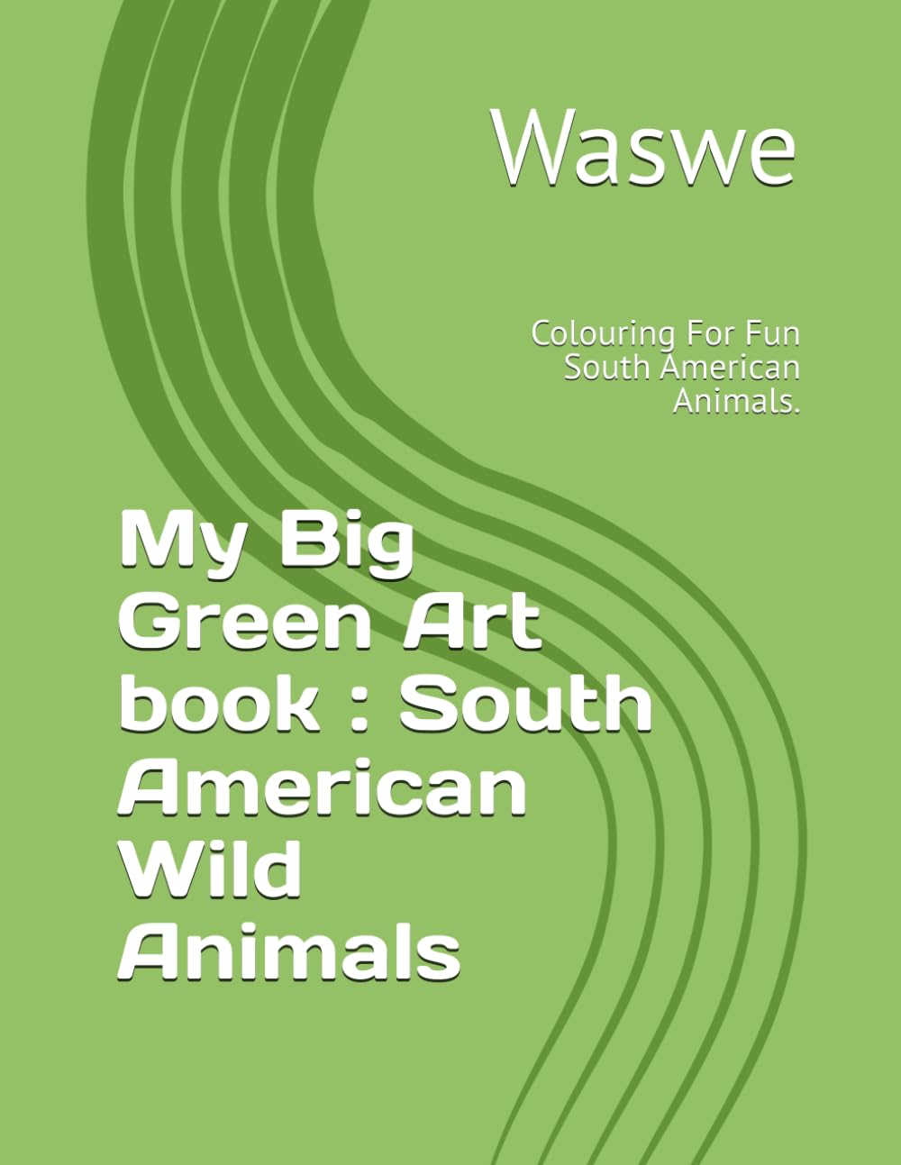 My Big Green Art book : South American Wild Animals: Colouring For Fun South American Animals.