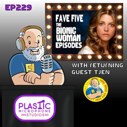 FFFF Ep229 Fave Five Bionic Woman Episodes with T Jen