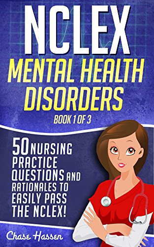 NCLEX Mental Health Disorders: 50 Nursing Practice Questions & Rationales to Easily Pass the NCLEX! (Book 1 of 3)