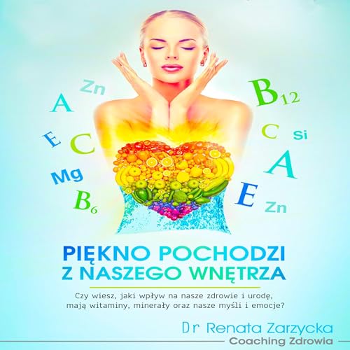 Listen to Piękno pochodzi z naszego wnętrza. [Beauty Comes from Within Us] by Dr. Renata Zarzycka episode artwork