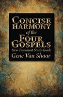Concise Harmony of the Four Gospels: New Testament Study Guide 1453879439 Book Cover