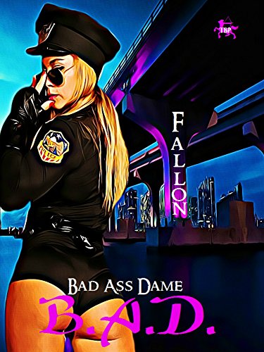 B.A.D. (Formerly Known as Taka with deleted scenes) (Bad Ass Dame Book 1)