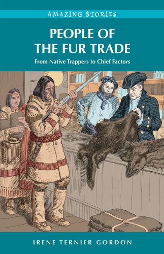 People of the Fur Trade: From Native Trappers to Chief Factors (Amazing Stories)