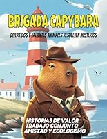 La Brigada Capibara: Cuentos de Detectives Animales para Niños: Aventuras y misterios divertidos, conciencia ecológica, trabajo de equipo y grandes enseñanzas para pequeños lectores (Spanish Edition) B0F5N5332P Book Cover