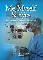 Me, Myself & Eyes: Life Stories of an Eyeball Mechanic 0989427196 Book Cover