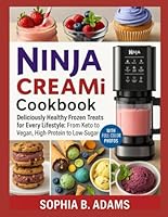 NINJA CREAMI COOKBOOK: Deliciously Healthy Frozen Treats for Every Lifestyle: From Keto to Vegan, High-Protein to Low-Sugar B0F5MV2B7X Book Cover