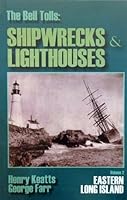 The Bell Tolls: Shipwrecks & Lighthouses of Eastern Long Island 1596830069 Book Cover