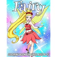 Fairy Coloring Book for Girls Ages 8-12: Fun, Cute and Unique Coloring Pages for Girls and Kids with Beautiful Designs | Gifts for Fairies Lovers