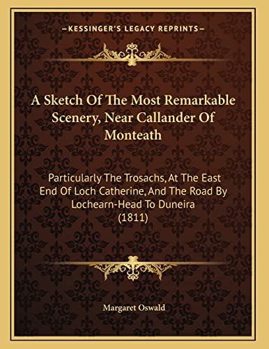 A Sketch Of The Most Remarkable Scenery, Near Callander Of Monteath: Particularly The Trosachs, At The East End Of Loch Catherine, And The Road By Lochearn-Head To Duneira (1811)