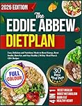 The Eddie Abbew Dietplan: Easy, Delicious and Nutritious Meals to Boost Energy, Reset Insulin, Burn Fat, and Stay Healthy | 30-Day Meal Plan & 120+ Recipes