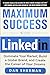 Maximum Success with LinkedIn: Dominate Your Market, Build a Global Brand, and Create the Career of Your Dreams