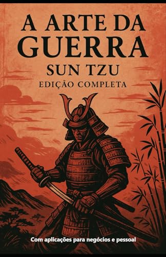 A Arte Da Guerra - Sun Tzu: Edição Completa - Com Aplicação Empresarial E Pessoal