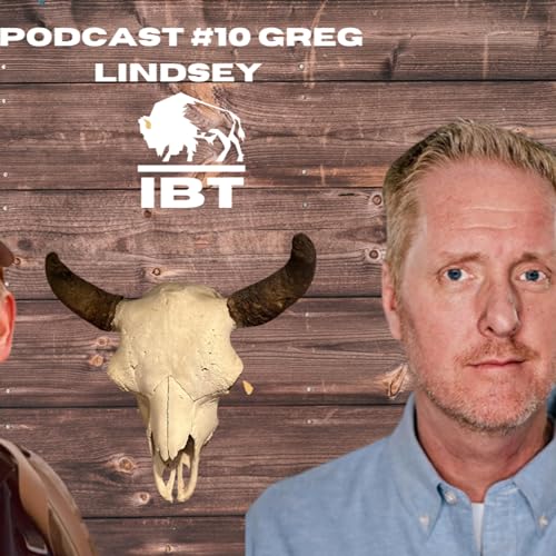 Iron Bison Podcast #-10 | Greg Lindsey - The Rest of Your Story