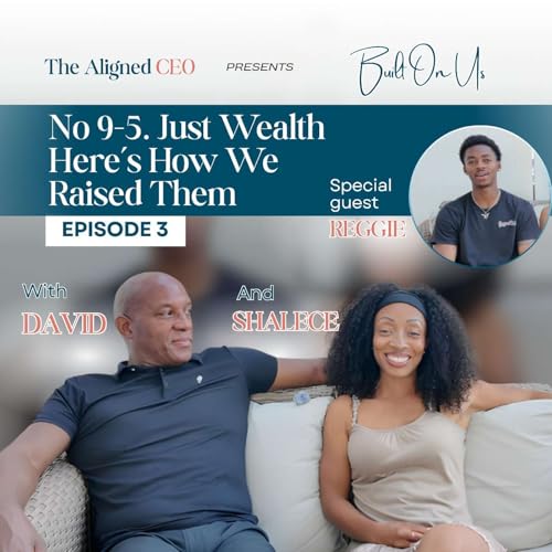Episode 12 - No 9-5. Just Wealth Here's How We Raised Them | The Aligned CEO&trade;