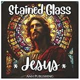 Stained Glass Jesus Coloring Book: 50 pages of Coloring for all ages.: Christian, Inspirational, Beautiful Stained Glass Designs of Jesus. (Stained Glass Angelic Series)