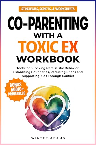 Co-Parenting with a Toxic Ex Workbook: Tools for Surviving Narcissistic