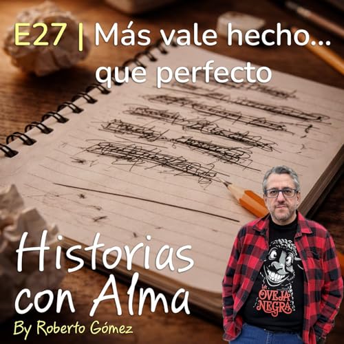 E27: M&aacute;s vale hecho&hellip; que perfecto