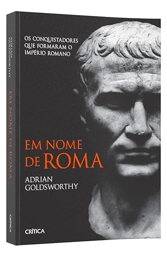 Em nome de Roma: Os conquistadores que formaram o império romano - 2ª Edição