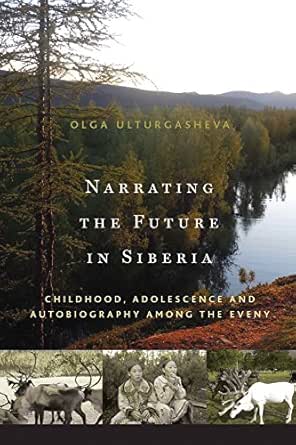 Narrating the Future in Siberia: Childhood, Adolescence and Autobiography among the Eveny Narrating the Future in Siberia: Childhood, Adolescence and Autobiography among the Eveny book cover