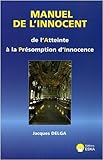  Manuel de l\'Innocent, de l\'Atteinte à la Présomption d\'Innocence de Delga Jacques (20 octobre 2008) Broché