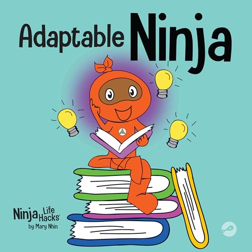 Adaptable Ninja: A Children’s Book About Cognitive Flexibility and Set Shifting Skills (Ninja Life Hacks 66)