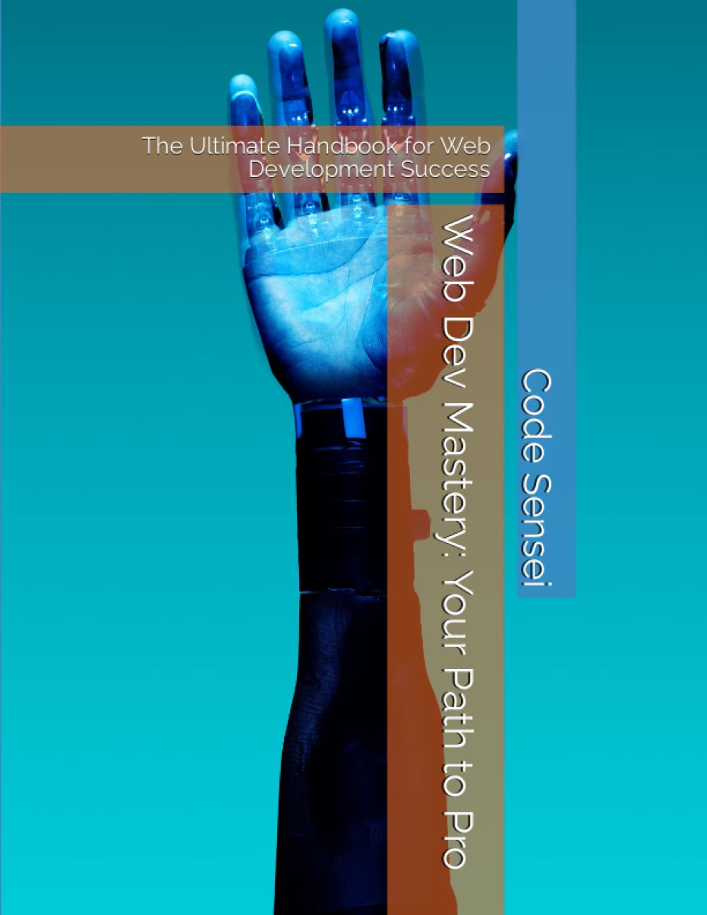 Web Dev Mastery: Your Path to Pro: The Ultimate Handbook for Web Development Success